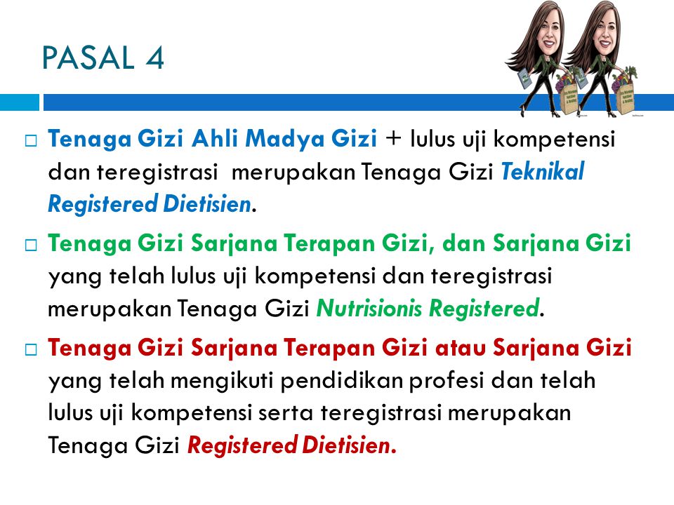 PASAL 4 Tenaga Gizi Ahli Madya Gizi + lulus uji kompetensi dan teregistrasi merupakan Tenaga Gizi Teknikal Registered Dietisien.