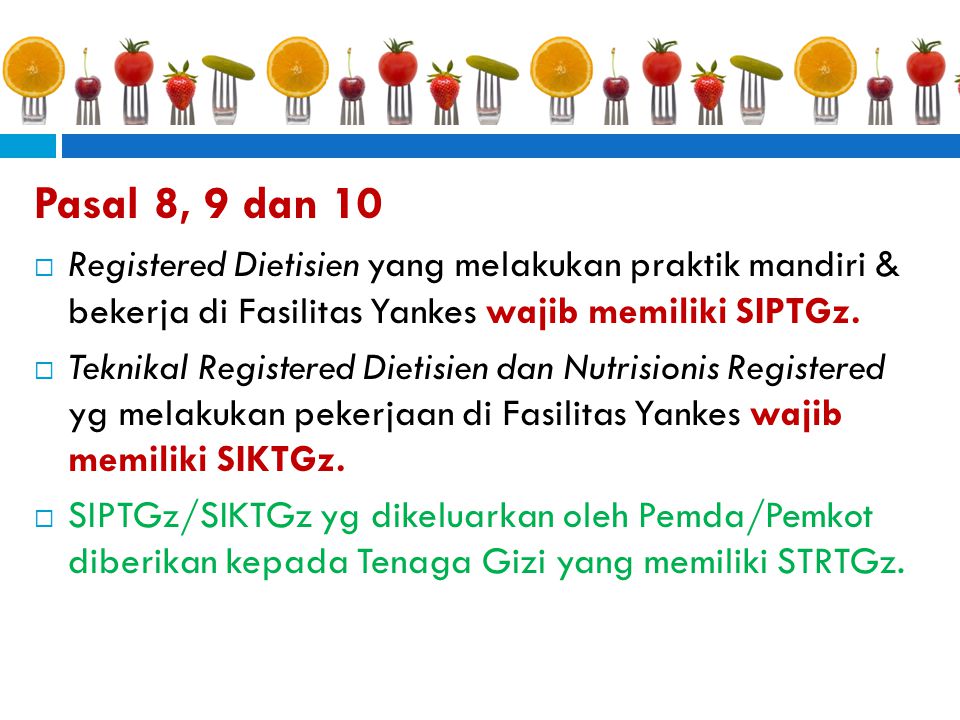 Pasal 8, 9 dan 10 Registered Dietisien yang melakukan praktik mandiri & bekerja di Fasilitas Yankes wajib memiliki SIPTGz.
