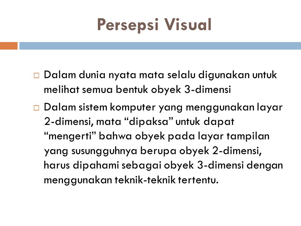 Persepsi Visual Dalam dunia nyata mata selalu digunakan untuk melihat semua bentuk obyek 3-dimensi.