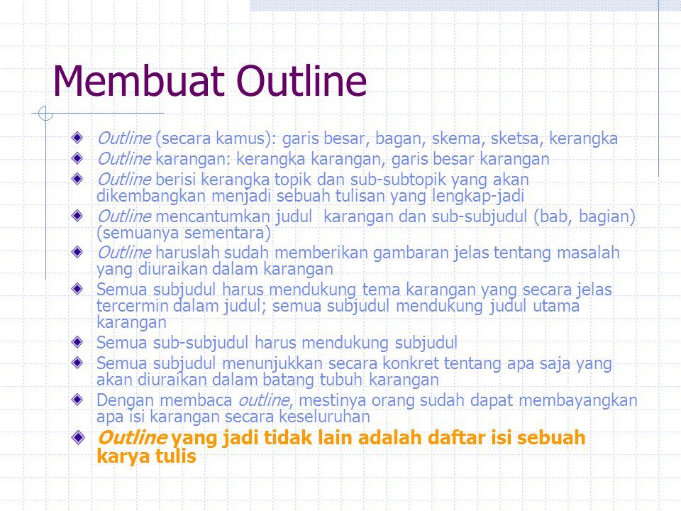 Membuat Outline Outline (secara kamus): garis besar, bagan, skema, sketsa, kerangka. Outline karangan: kerangka karangan, garis besar karangan.