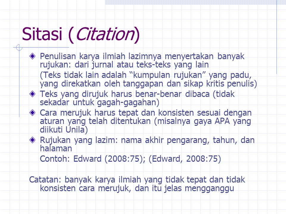 Sitasi (Citation) Penulisan karya ilmiah lazimnya menyertakan banyak rujukan: dari jurnal atau teks-teks yang lain.