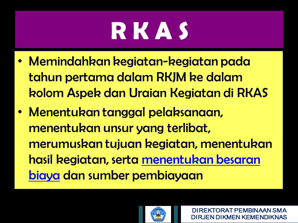 R K A S Memindahkan kegiatan-kegiatan pada tahun pertama dalam RKJM ke dalam kolom Aspek dan Uraian Kegiatan di RKAS.
