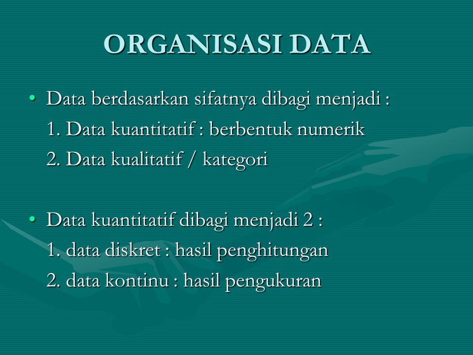ORGANISASI DATA Data berdasarkan sifatnya dibagi menjadi :