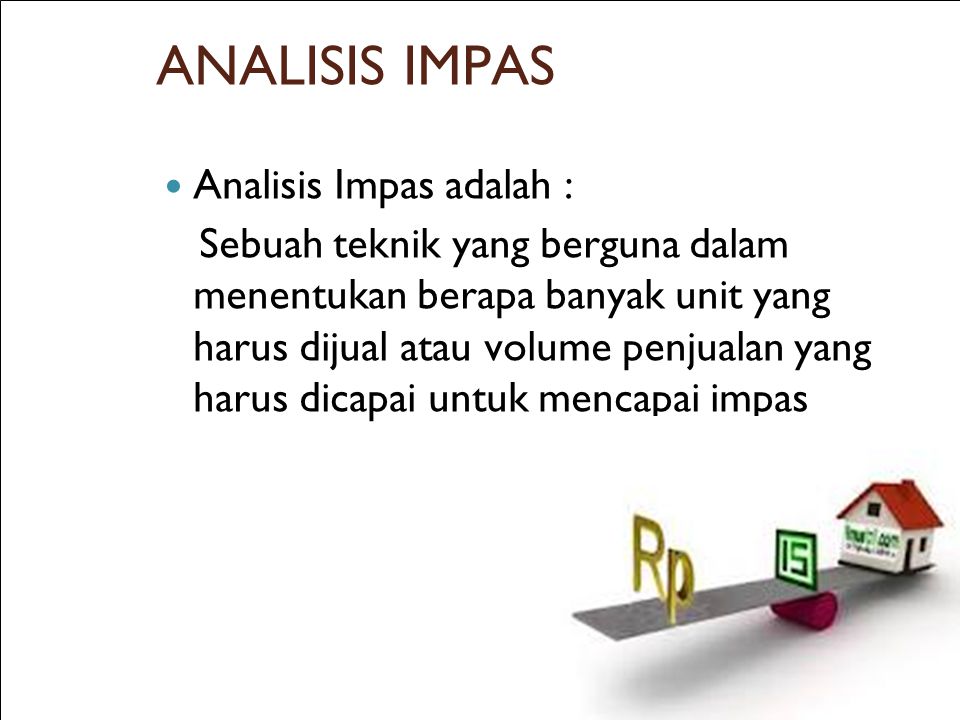 ANALISIS IMPAS Analisis Impas adalah :