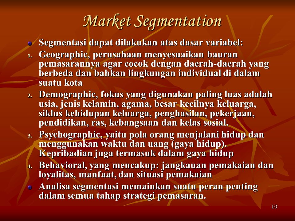 Market Segmentation Segmentasi dapat dilakukan atas dasar variabel: