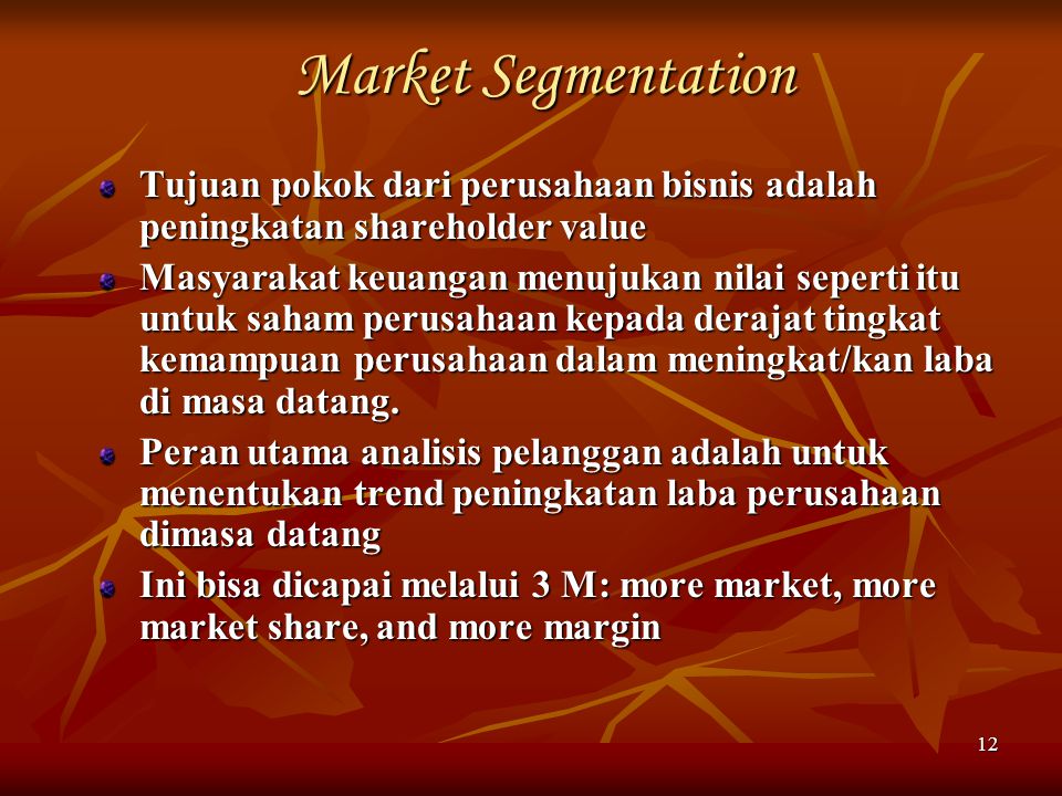 Market Segmentation Tujuan pokok dari perusahaan bisnis adalah peningkatan shareholder value.