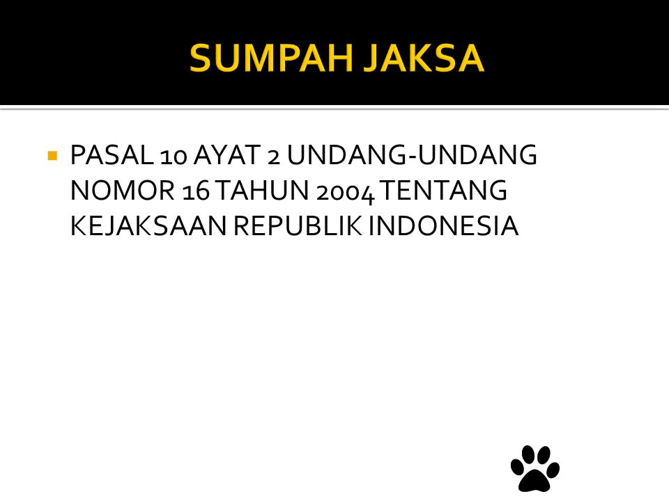 SUMPAH JAKSA PASAL 10 AYAT 2 UNDANG-UNDANG NOMOR 16 TAHUN 2004 TENTANG KEJAKSAAN REPUBLIK INDONESIA