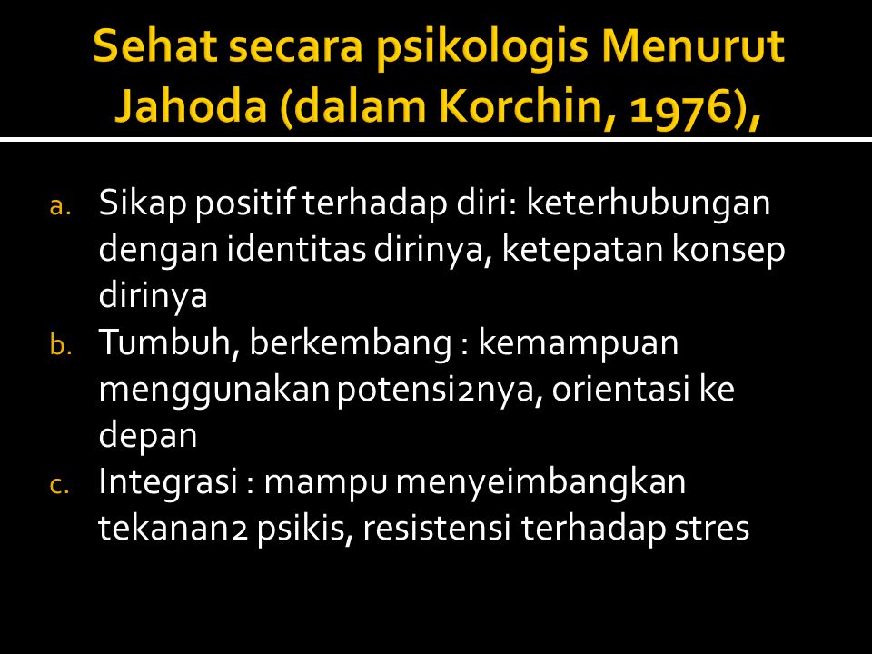 Sehat secara psikologis Menurut Jahoda (dalam Korchin, 1976),