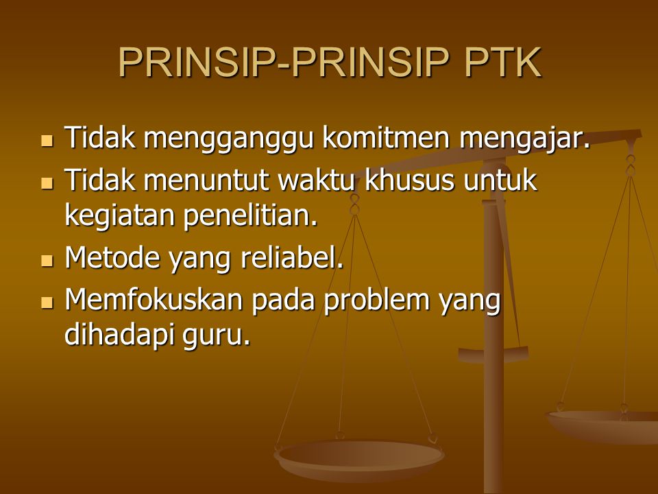 PRINSIP-PRINSIP PTK Tidak mengganggu komitmen mengajar.