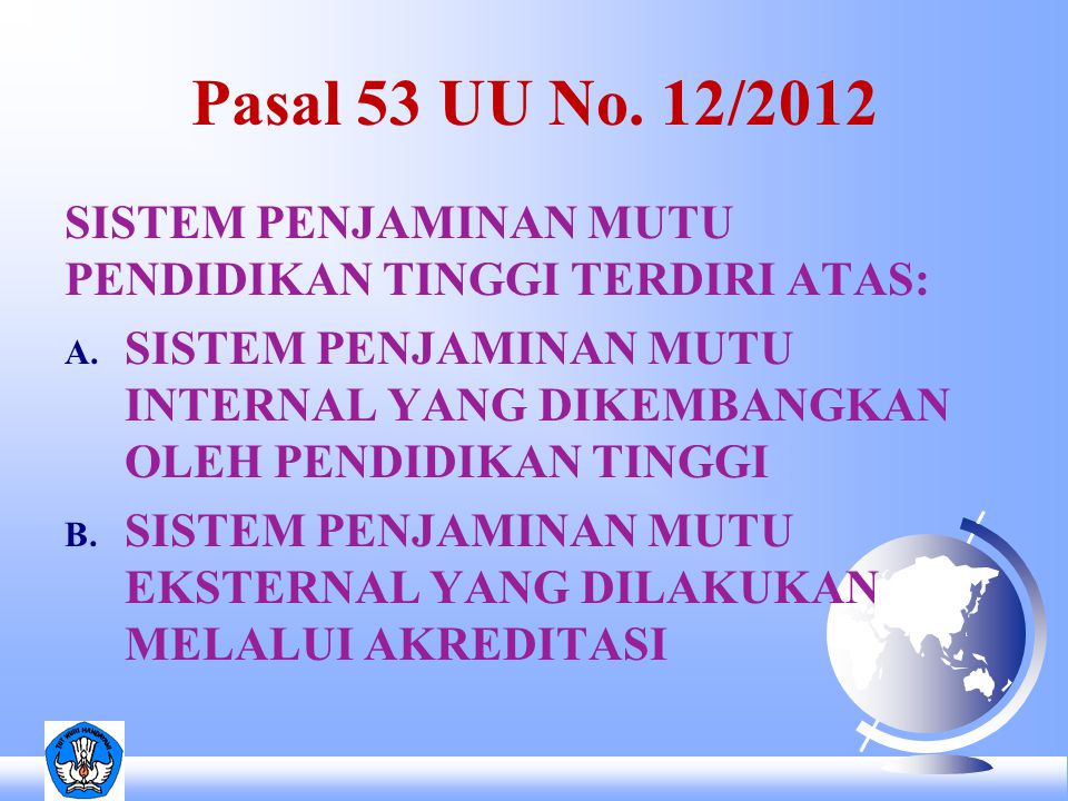 Pasal 53 UU No. 12/2012 SISTEM PENJAMINAN MUTU PENDIDIKAN TINGGI TERDIRI ATAS:
