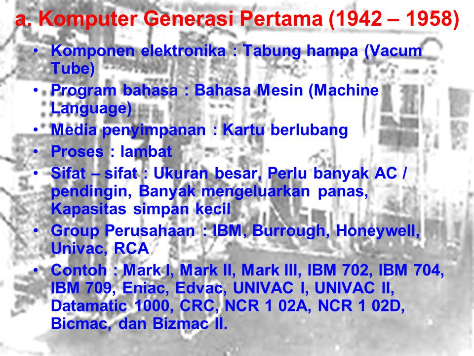 a. Komputer Generasi Pertama (1942 – 1958)