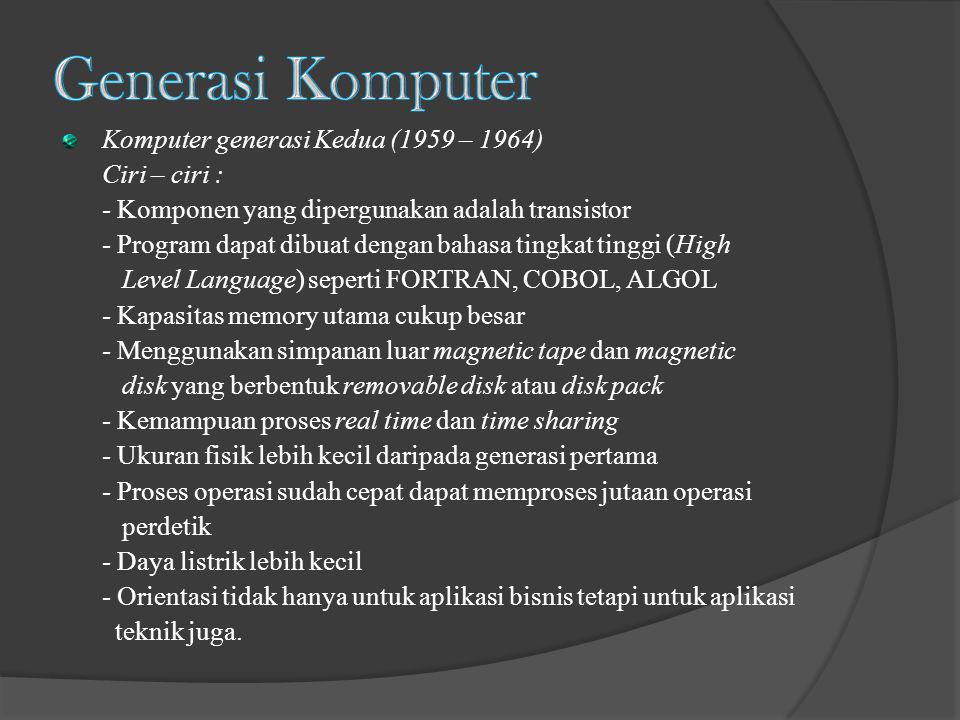 Generasi Komputer Komputer generasi Kedua (1959 – 1964) Ciri – ciri :