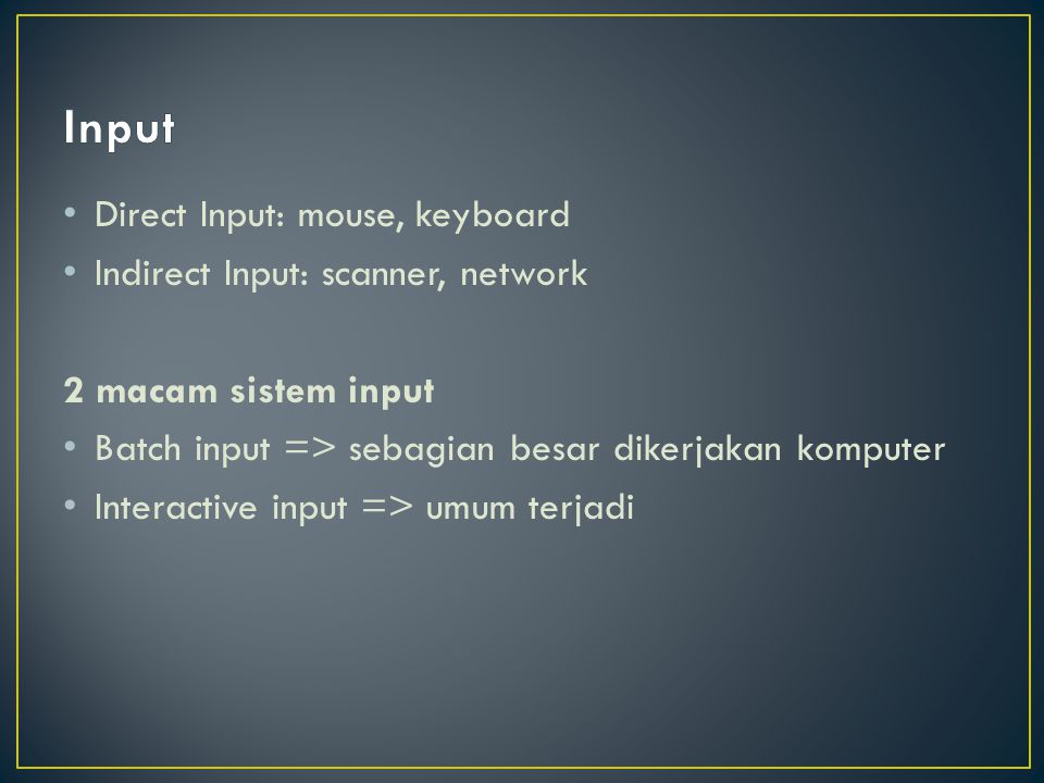 Input Direct Input: mouse, keyboard Indirect Input: scanner, network