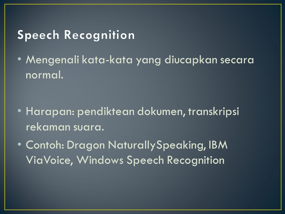 Speech Recognition Mengenali kata-kata yang diucapkan secara normal.