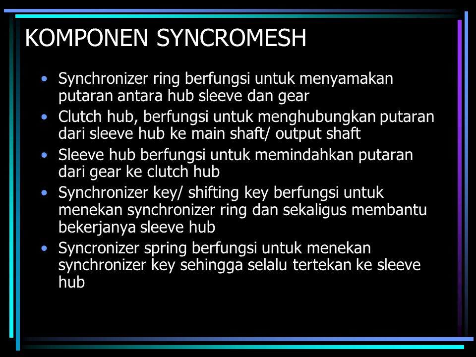 KOMPONEN SYNCROMESH Synchronizer ring berfungsi untuk menyamakan putaran antara hub sleeve dan gear.