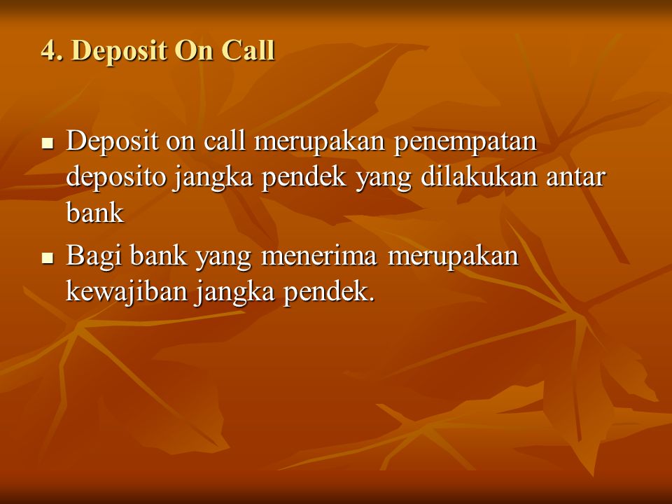 4. Deposit On Call Deposit on call merupakan penempatan deposito jangka pendek yang dilakukan antar bank.