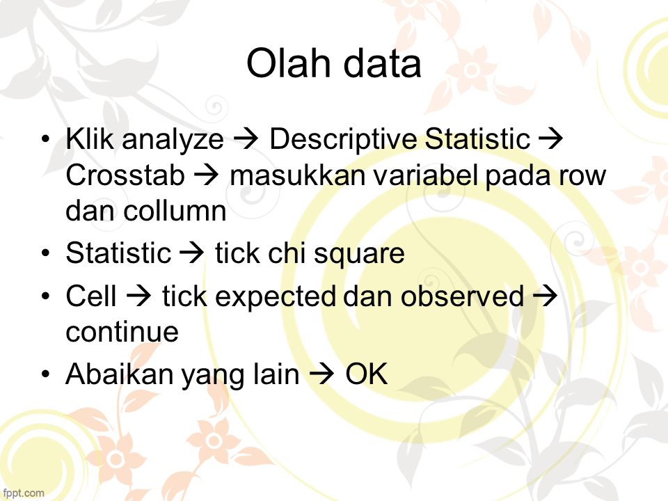 Olah data Klik analyze  Descriptive Statistic  Crosstab  masukkan variabel pada row dan collumn.