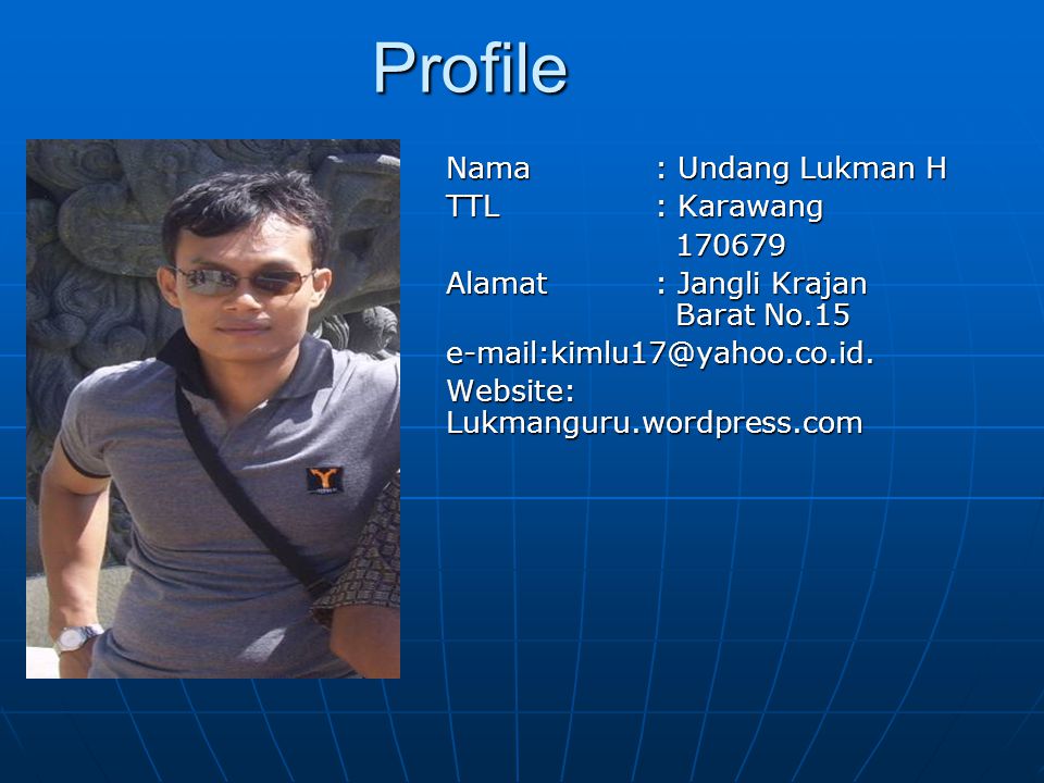 Profile Nama : Undang Lukman H TTL : Karawang
