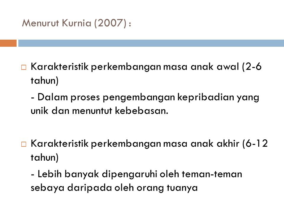Menurut Kurnia (2007) : Karakteristik perkembangan masa anak awal (2-6 tahun)