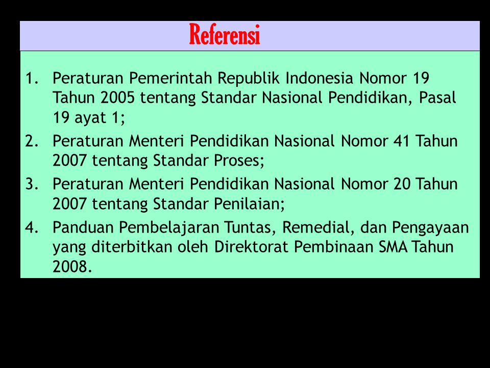 Referensi Peraturan Pemerintah Republik Indonesia Nomor 19 Tahun 2005 tentang Standar Nasional Pendidikan, Pasal 19 ayat 1;