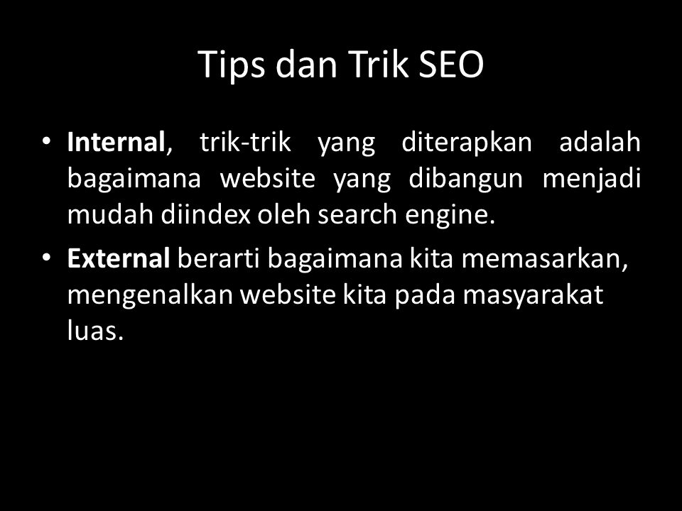 Tips dan Trik SEO Internal, trik-trik yang diterapkan adalah bagaimana website yang dibangun menjadi mudah diindex oleh search engine.