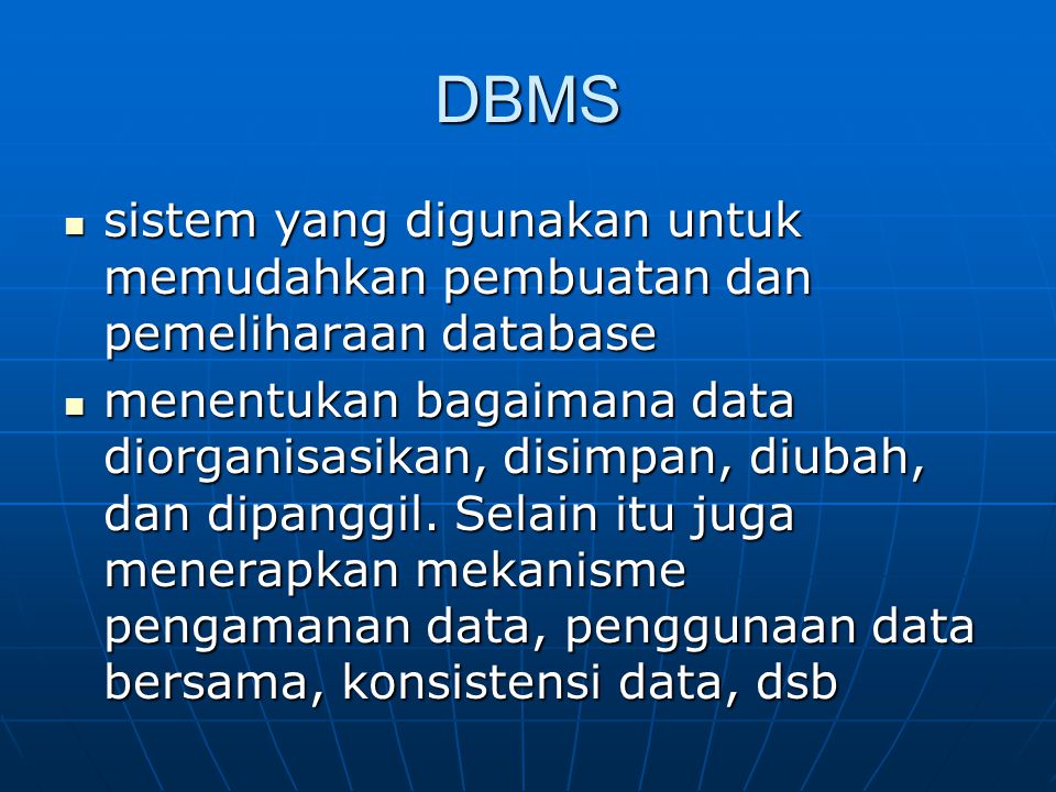 DBMS sistem yang digunakan untuk memudahkan pembuatan dan pemeliharaan database.