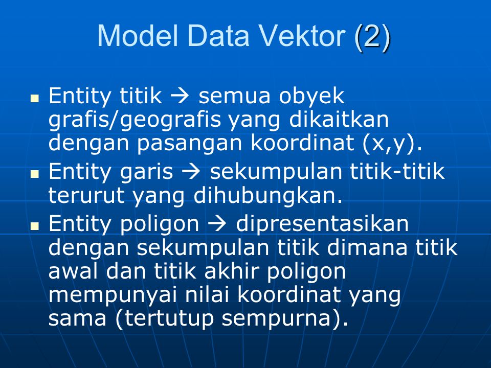Model Data Vektor (2) Entity titik  semua obyek grafis/geografis yang dikaitkan dengan pasangan koordinat (x,y).