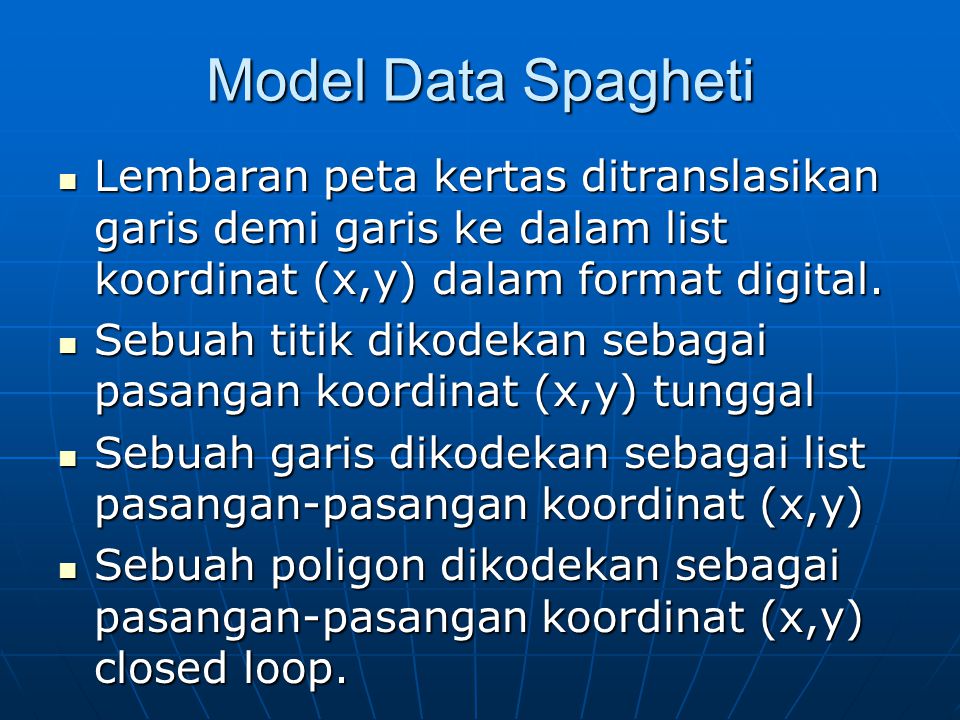 Model Data Spagheti Lembaran peta kertas ditranslasikan garis demi garis ke dalam list koordinat (x,y) dalam format digital.