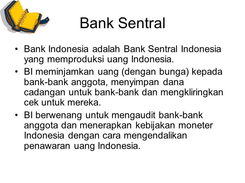 Bank Sentral Bank Indonesia adalah Bank Sentral Indonesia yang memproduksi uang Indonesia.