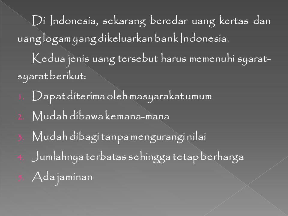 Di Indonesia, sekarang beredar uang kertas dan uang logam yang dikeluarkan bank Indonesia.