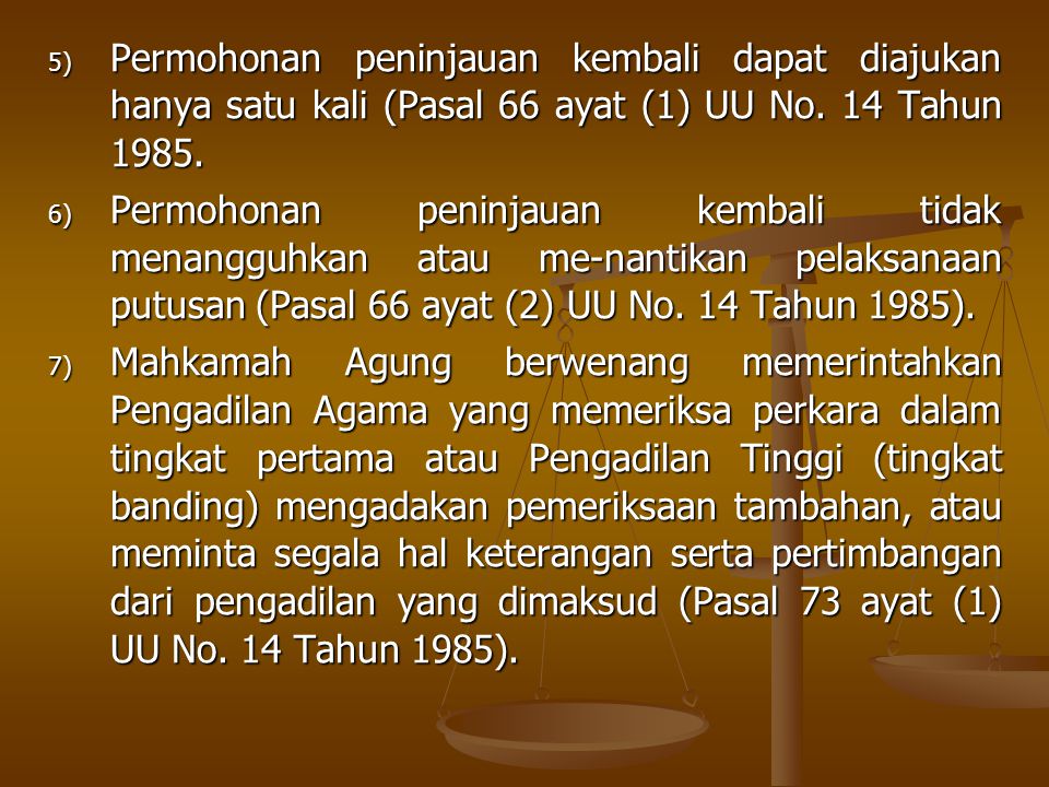 Permohonan peninjauan kembali dapat diajukan hanya satu kali (Pasal 66 ayat (1) UU No. 14 Tahun 1985.