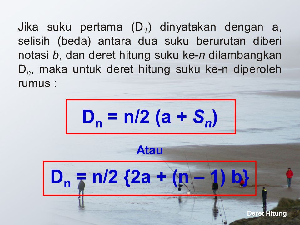 Dn = n/2 (a + Sn) Atau Dn = n/2 {2a + (n – 1) b}