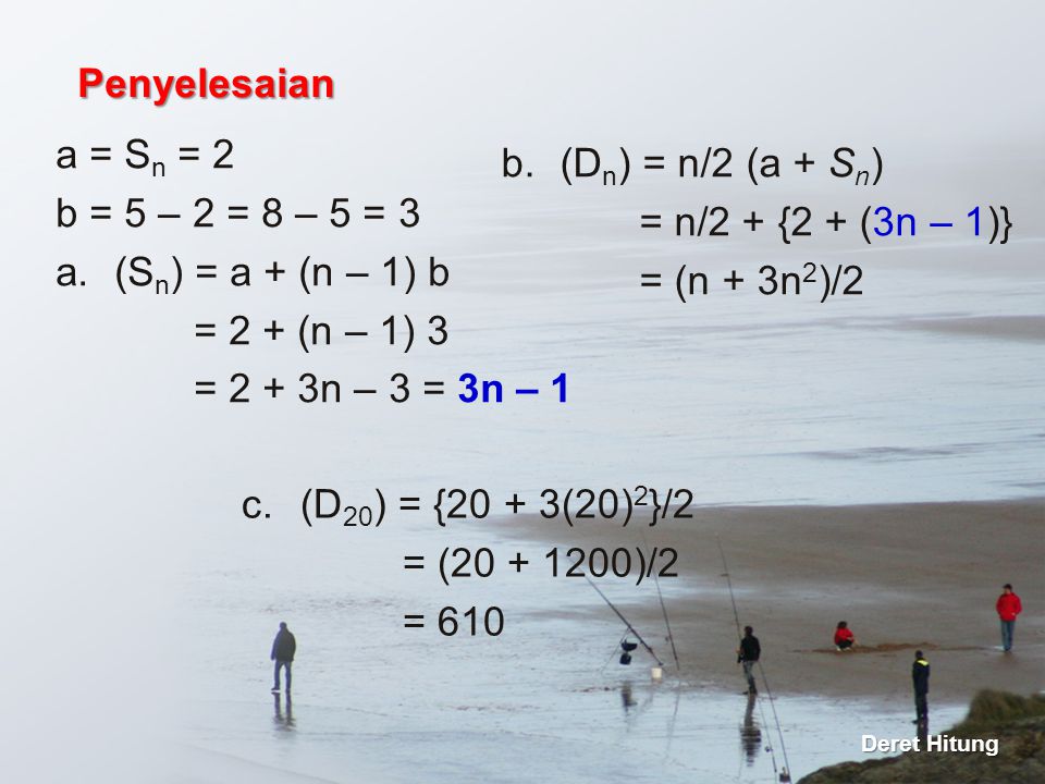 Penyelesaian a = Sn = 2 (Dn) = n/2 (a + Sn) b = 5 – 2 = 8 – 5 = 3
