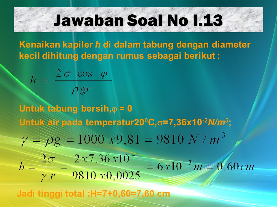 Jawaban Soal No I.13 Kenaikan kapiler h di dalam tabung dengan diameter kecil dihitung dengan rumus sebagai berikut :