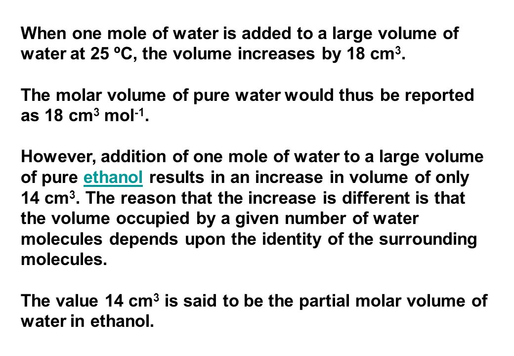 When one mole of water is added to a large volume of water at 25 ºC, the volume increases by 18 cm3.