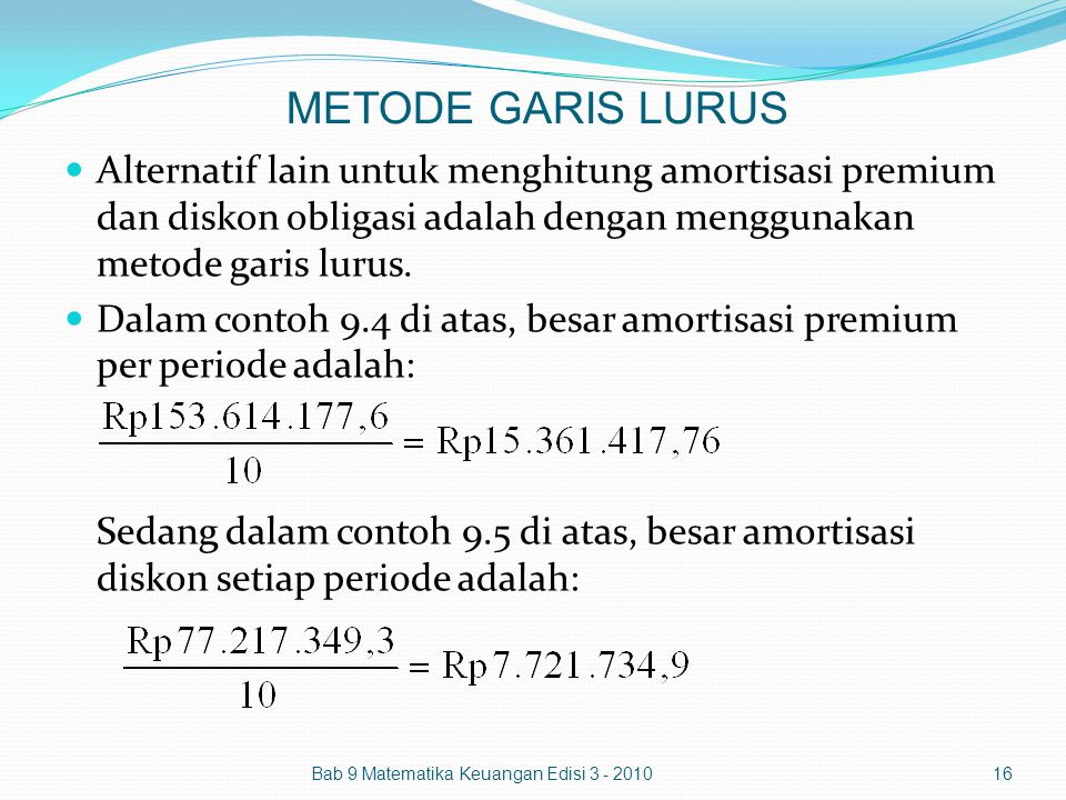 METODE GARIS LURUS Alternatif lain untuk menghitung amortisasi premium dan diskon obligasi adalah dengan menggunakan metode garis lurus.