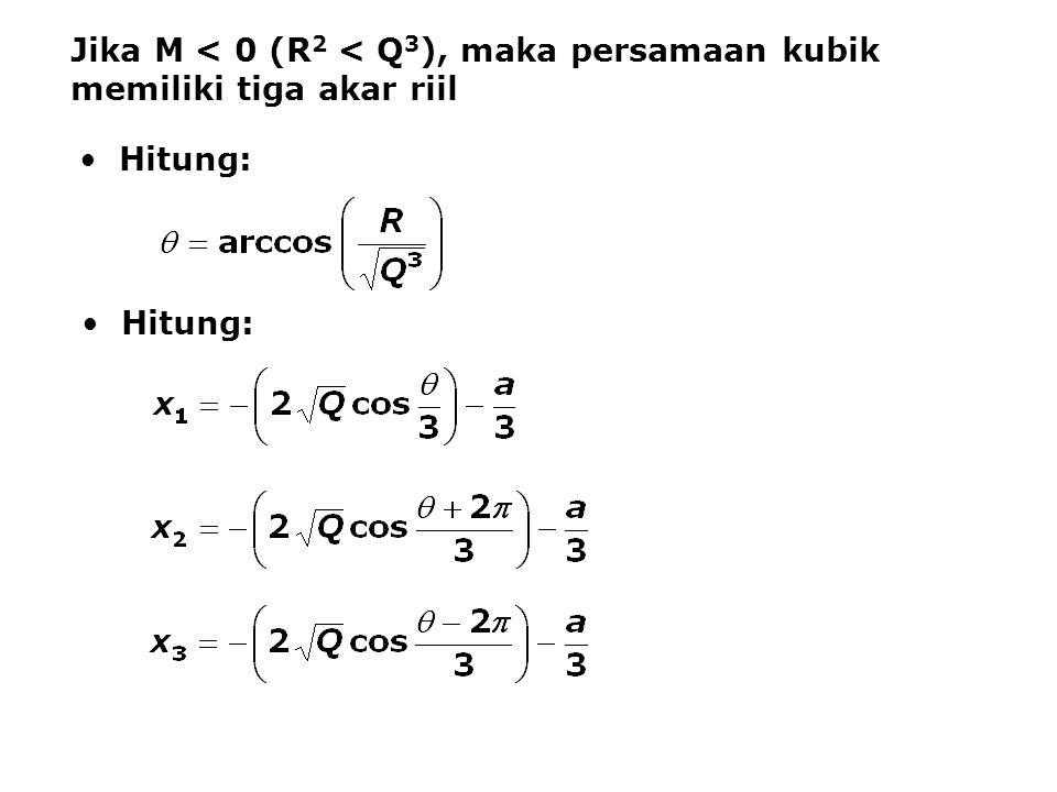 Jika M < 0 (R2 < Q3), maka persamaan kubik memiliki tiga akar riil