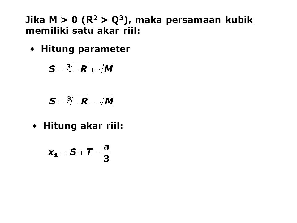 Jika M > 0 (R2 > Q3), maka persamaan kubik memiliki satu akar riil: