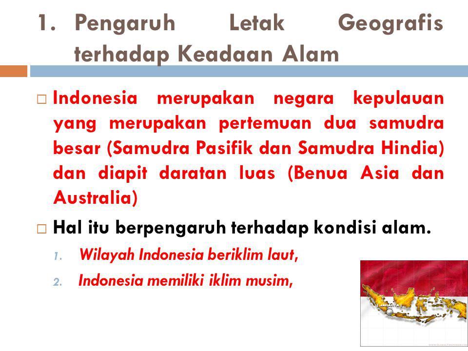 Letak terhadap indonesia yaitu pengaruh kondisi alam geologis Pengaruh Letak