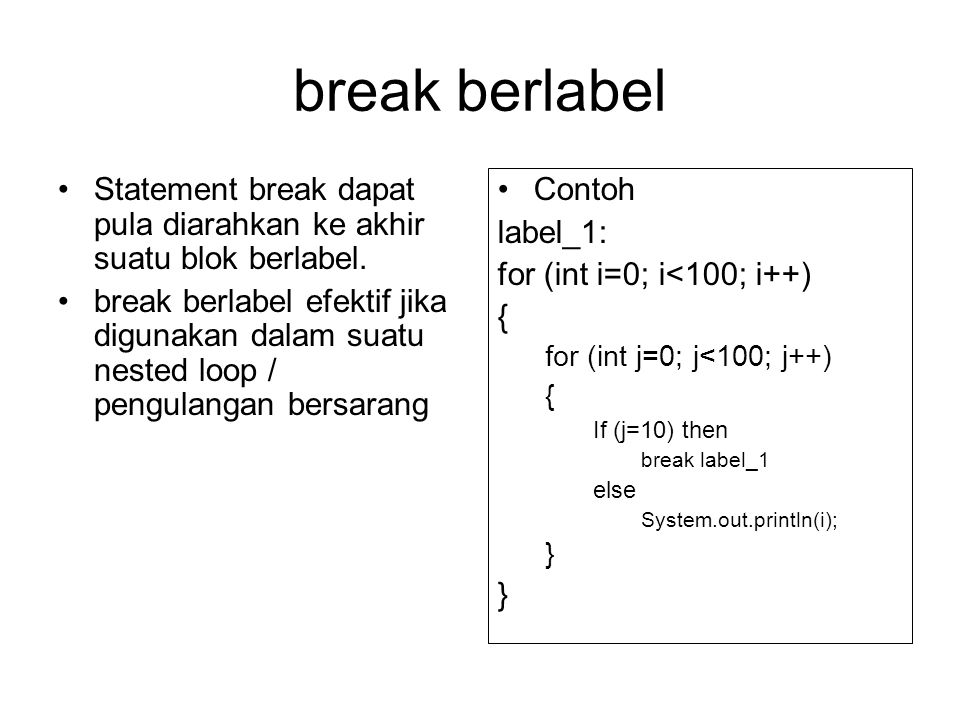 break berlabel Statement break dapat pula diarahkan ke akhir suatu blok berlabel.