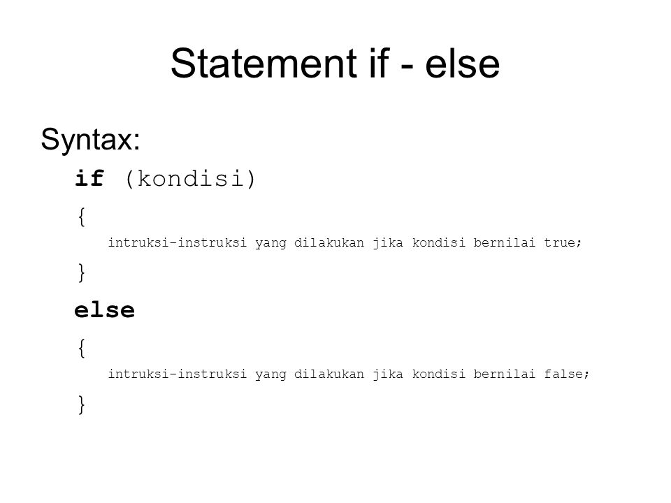 Statement if - else Syntax: if (kondisi) { } else