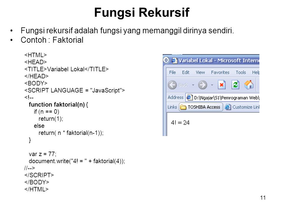 Fungsi Rekursif Fungsi rekursif adalah fungsi yang memanggil dirinya sendiri. Contoh : Faktorial. <HTML>