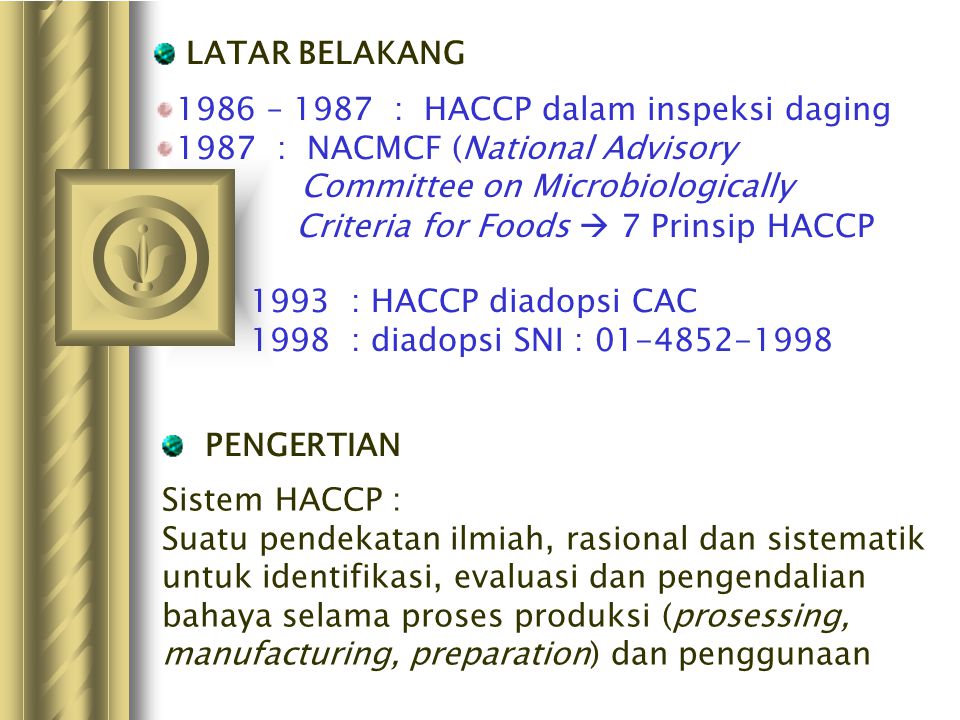 LATAR BELAKANG 1986 – 1987 : HACCP dalam inspeksi daging : NACMCF (National Advisory Committee on Microbiologically.
