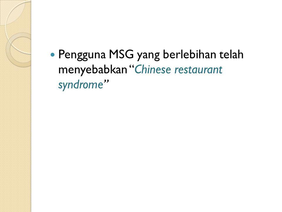 Pengguna MSG yang berlebihan telah menyebabkan Chinese restaurant syndrome