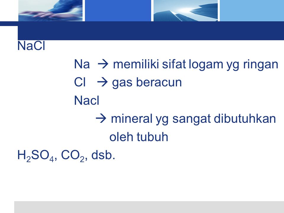 NaCl Na  memiliki sifat logam yg ringan. Cl  gas beracun. Nacl.  mineral yg sangat dibutuhkan.