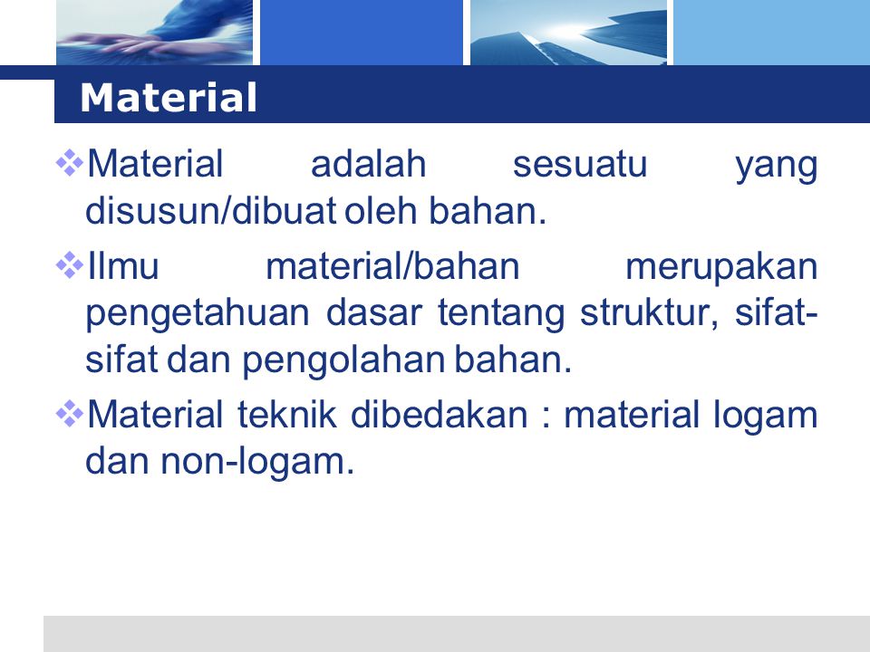 Material Material adalah sesuatu yang disusun/dibuat oleh bahan.