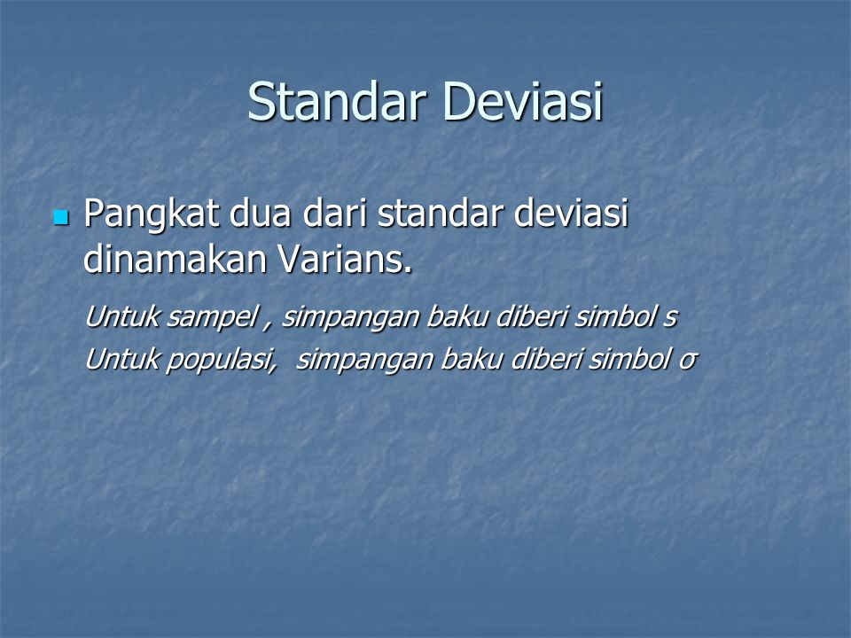 Standar Deviasi Pangkat dua dari standar deviasi dinamakan Varians.