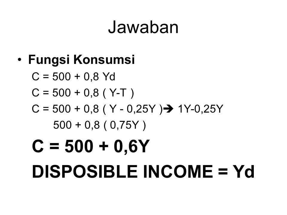 Jawaban C = ,6Y DISPOSIBLE INCOME = Yd Fungsi Konsumsi