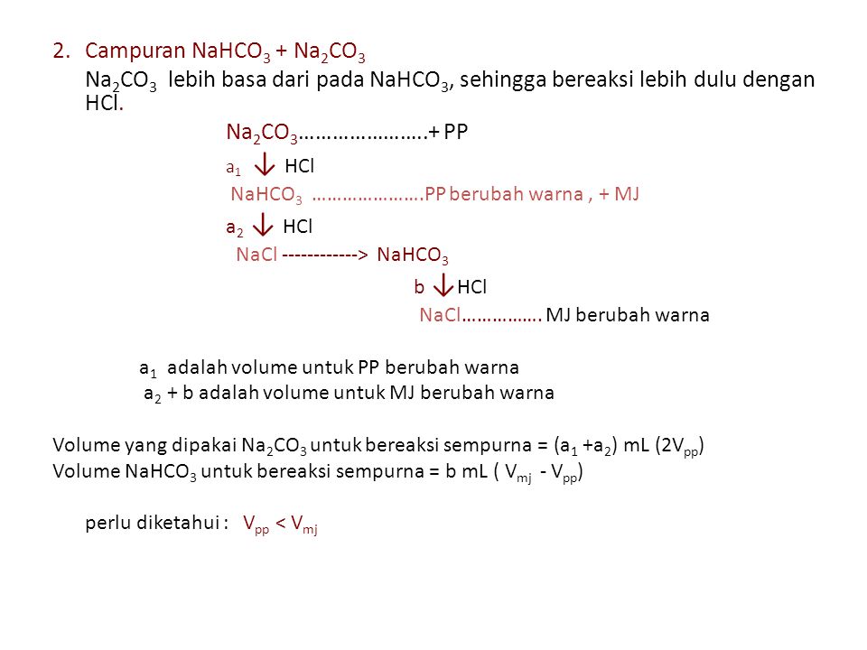 2. Campuran NaHCO3 + Na2CO3 Na2CO3 lebih basa dari pada NaHCO3, sehingga bereaksi lebih dulu dengan HCl.