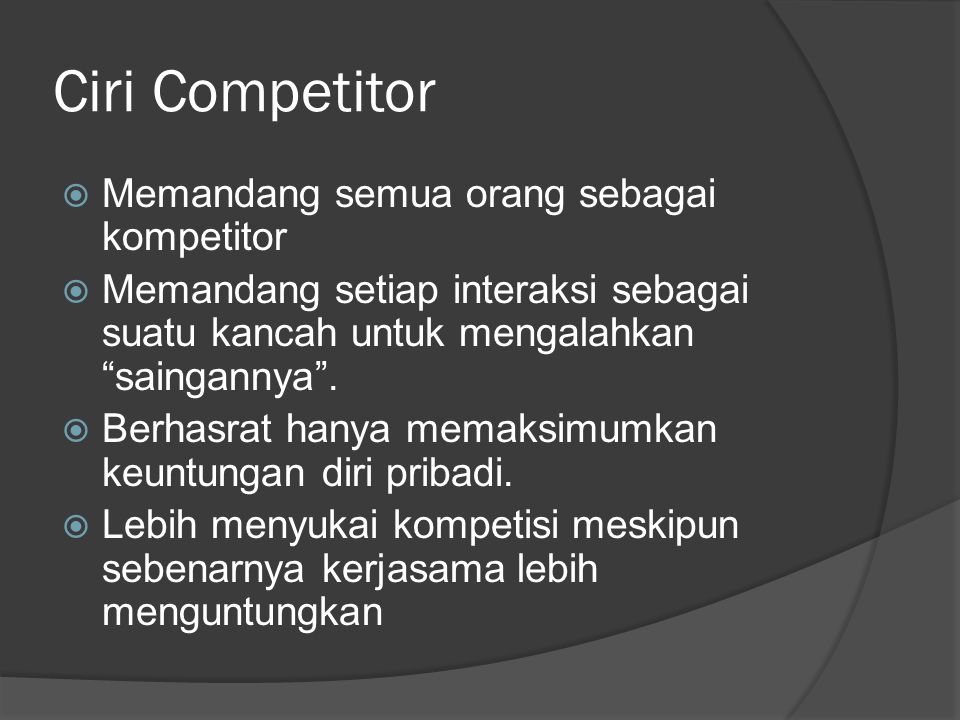Ciri Competitor Memandang semua orang sebagai kompetitor